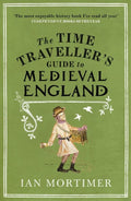 The Time Traveller's Guide to Medieval England — Ian Mortimer