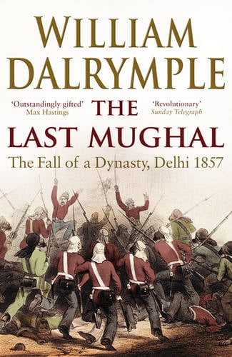 The Last Mughal — William Dalrymple