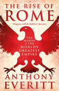 The Rise of Rome — Anthony Everitt